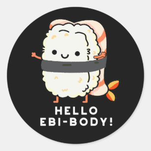 Hello Ebi-body Funny Ebi Sushi Pun Dark BG Classic Round Sticker