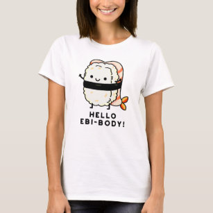 Hello Ebi-body Funny Ebi Sushi Puns T-Shirt