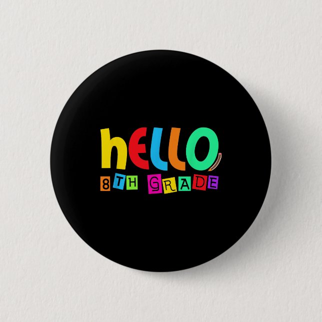 Hello Eighth 8th Grade Back To School For Student  Button (Front)