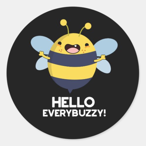 Hello Everybuzzy Funny Bee Pun Dark BG Classic Round Sticker