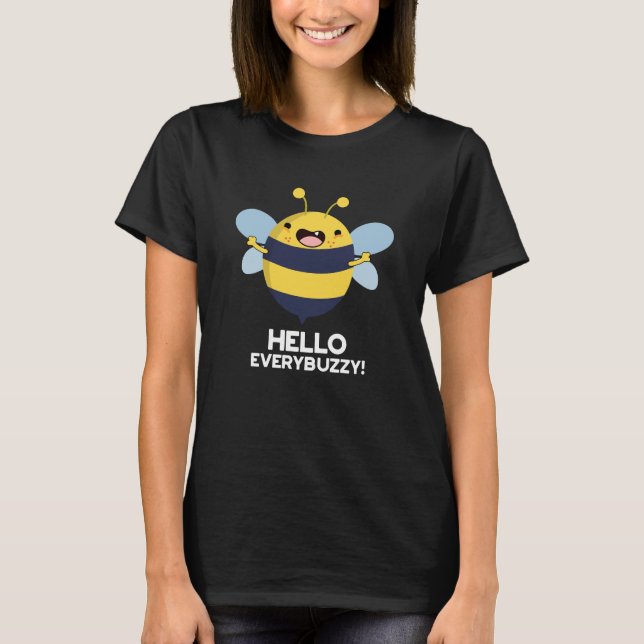Hello Everybuzzy Funny Bee Pun  Dark BG T-Shirt (Front)