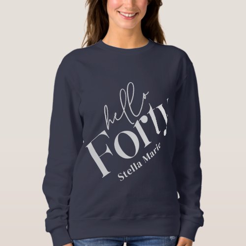 Hello forty modern minimal elegant 40th birthday sweatshirt