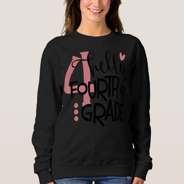 Hello Fourth Grade First Day Of School Back To Sch Sweatshirt (Front)