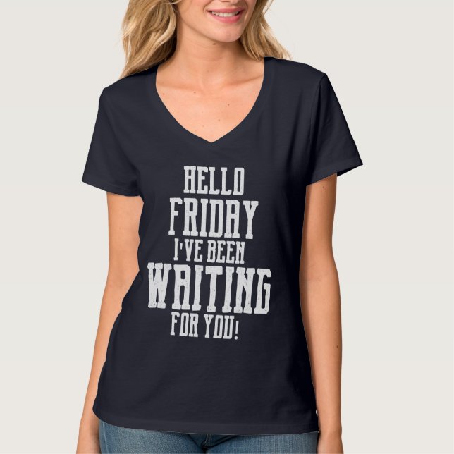 Hello FRIDAY I've Been WAITING For YOU! Tee (Front)