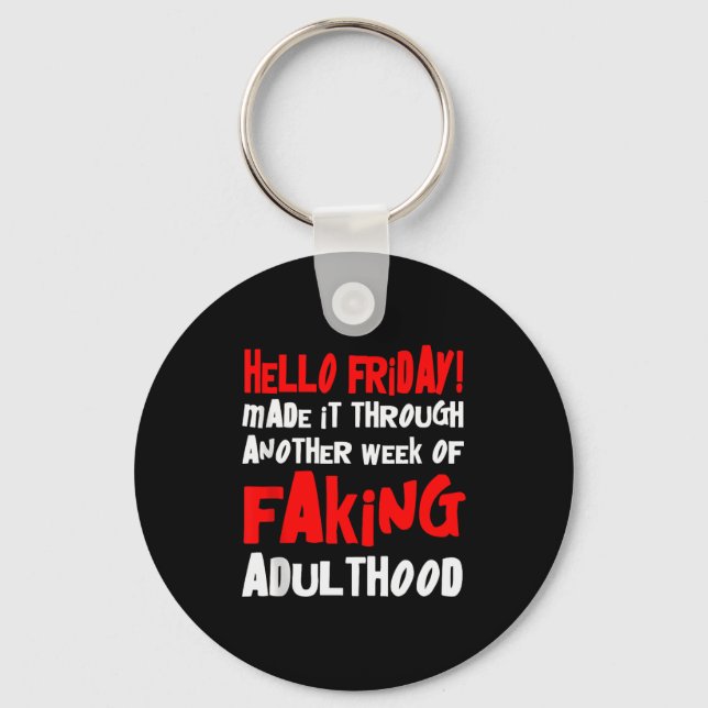 Hello Friday Made It Through Another Week Of Fakin Keychain (Front)