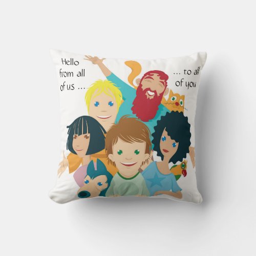 Hello from all of us to all of you throw pillow