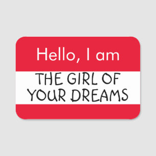 Hello... Girl of your Dreams Name Tag