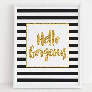 Hello Gorgeous Black & White Gold Glitter Stripes Poster