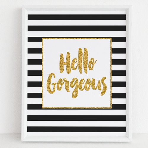 Hello Gorgeous Black &Amp;Amp; White Gold Glitter Stripes Poster