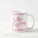 Hello Gorgeous by The Spotted Olive Coffee Mug