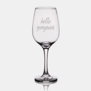 Hello Gorgeous Funny Quote Flirty Trendy Wine Glass