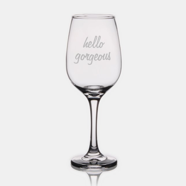 Hello Gorgeous Funny Quote Flirty Trendy Wine Glass (Glassware)