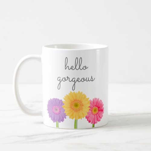 Hello Gorgeous Gerbera Daisies Girly Chic Floral C Coffee Mug