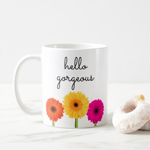 Hello Gorgeous Gerbera Daisies Girly Chic Floral Coffee Mug