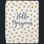 Hello Gorgeous Girly iPad Smart Cover<br><div class="desc">A chic gold,  white and black polka dot ipad cover with the words,  Hello gorgeous. A beautiful cover to protect your ipad. Fun for back to school for tween girls. Designed for you by Blackberry Boulevard.</div>