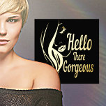 Hello Gorgeous Lady Face Drawing Typography Gold Foil Prints<br><div class="desc">Hello Gorgeous Lady Face Drawing Typography Gold Foil Prints. Shown in the 16" x 16" poster size and gold foil with a black background. Choose between gold and silver foil. Personalize it with your photo. This is an ideal classy gift for her. Contact Sandy at admin@giftsyoutreasure.com if you would like...</div>
