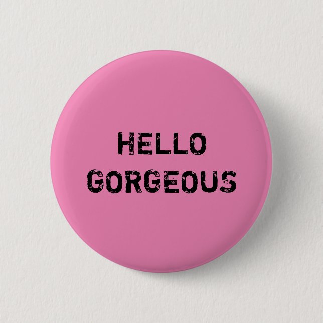 HELLO GORGEOUS PINBACK BUTTON (Front)