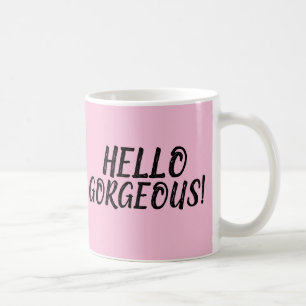 HELLO GORGEOUS! PINK COFFEE MUGS