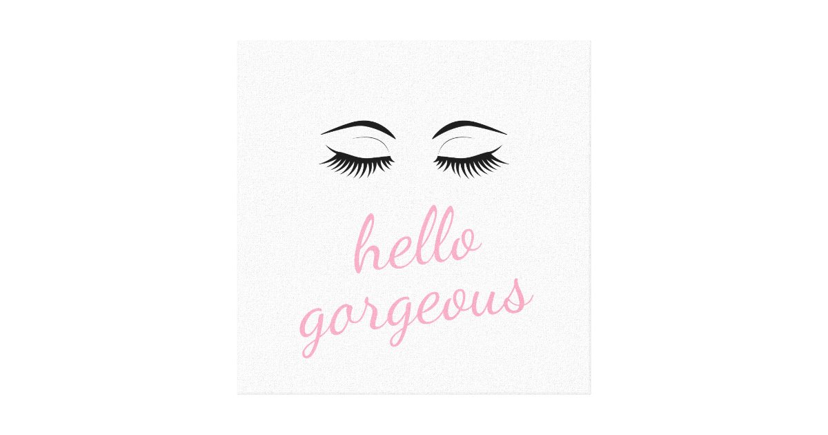 Hello Gorgeous And Pretty Eyelashes Canvas Print Zazzle 