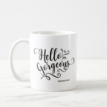 Hello Gorgeous Typography Personalized Custom Coffee Mug by printabledigidesigns at Zazzle