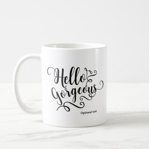 HELLO GORGEOUS Typography Personalized Custom Coffee Mug