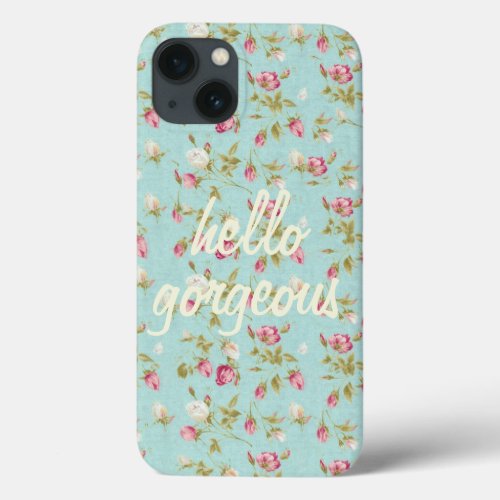 Hello gorgeous Vintage floral pattern shabby rose iPhone 13 Case