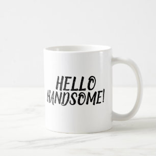 HELLO HANDSOME! COFFEE MUGS