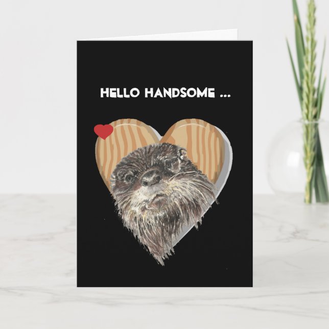 Hello Handsome Masculine Otter Anniversary Humor Card (Front)