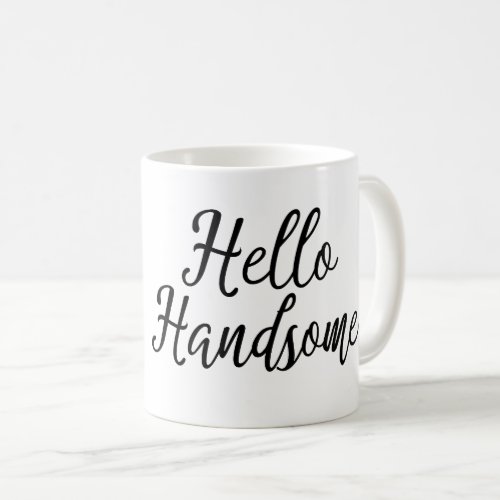 Hello Handsome Morning Coffee Mug