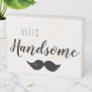 Hello Handsome | Sign for Him
