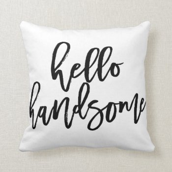 Hello Handsome Throw Pillow by PinkMoonDesigns at Zazzle
