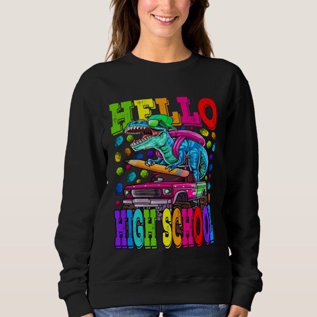 Hello High School Monster Truck Dinosaur Back To S Sweatshirt (Front)