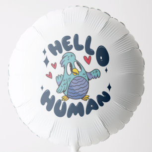 Hello human cute bird balloon