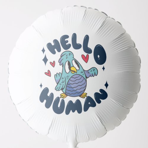 Hello human cute bird balloon