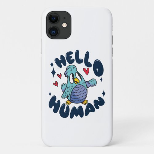 Hello human cute bird iPhone 11 case