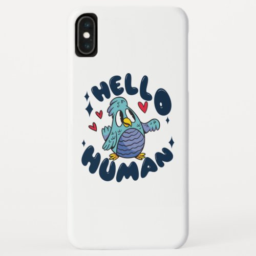 Hello human cute bird iPhone XS max case