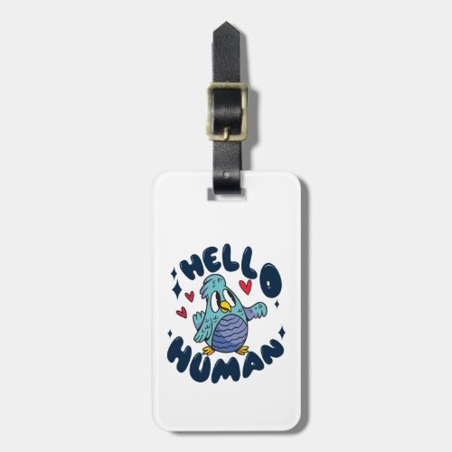 Hello human cute bird luggage tag