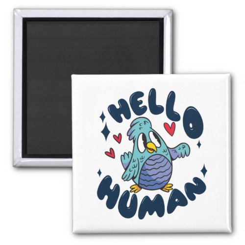 Hello human cute bird magnet