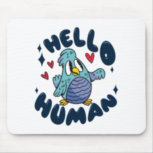 Hello human cute bird mouse pad