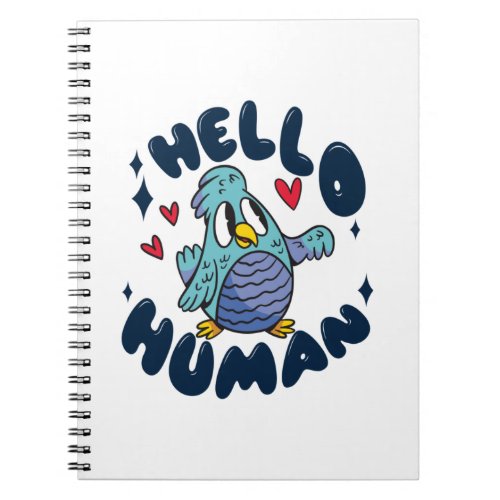 Hello human cute bird notebook