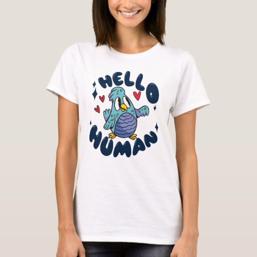 Hello human cute bird T_Shirt