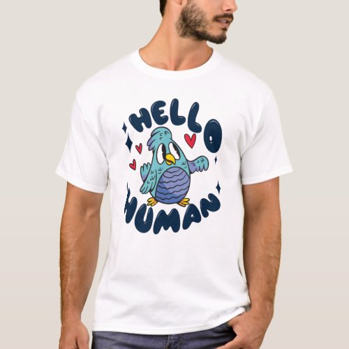 Hello human cute bird T_Shirt