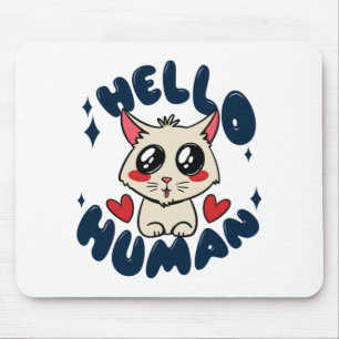 Hello human Cute Cat Mouse Pad