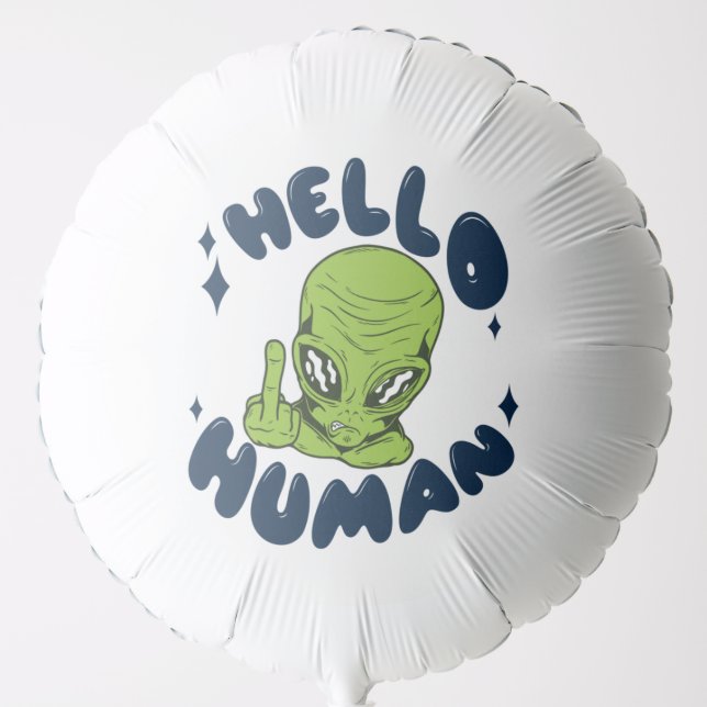 Hello human funny Alien Balloon (Front)