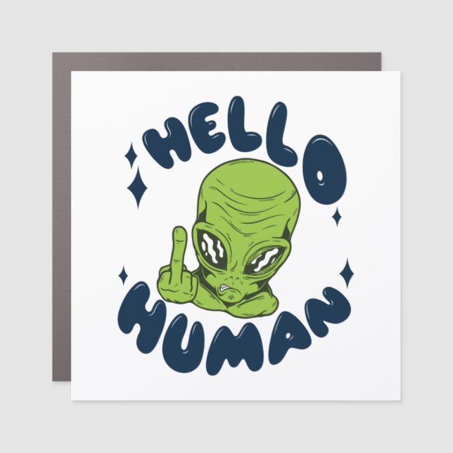 Hello human funny Alien Car Magnet (Front)