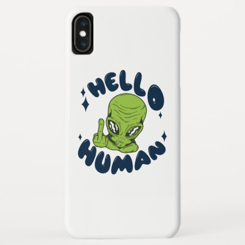 Hello human funny Alien iPhone XS Max Case