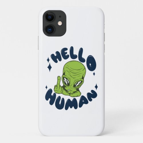 Hello human funny Alien iPhone 11 Case