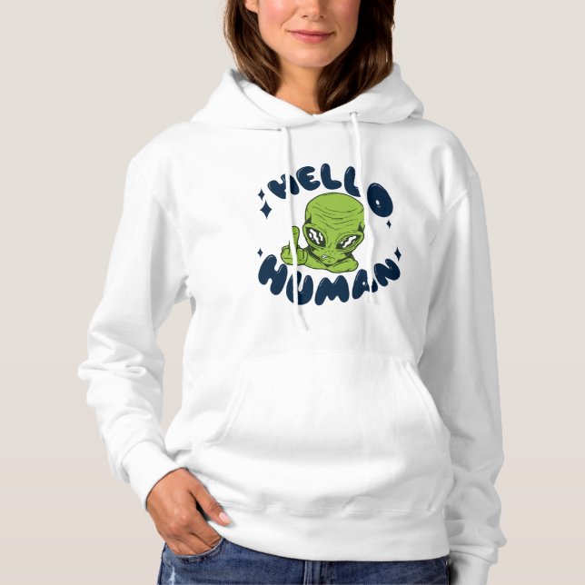 Hello human funny Alien Hoodie (Front)