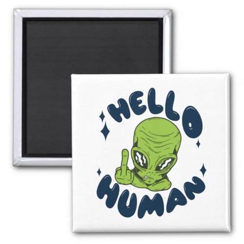 Hello human funny Alien Magnet