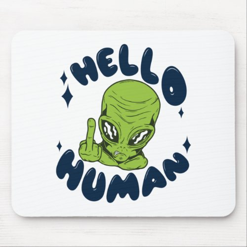 Hello human funny Alien Mouse Pad